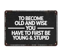 Targa in latta con citazioni divertenti e scritta in inglese "To Become Old And Wise You Have To First Be Young & Stupid", decorazione da parete in stile retrò, decorazione da parete per casa, cucina