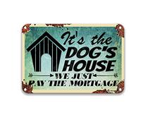 Targa in latta con scritta in lingua inglese "It's The Dog's House We Just Pay The Mortgage Vintage Signs Movie Theatre Decor Cardinal" per la casa, per uomo, 20,3 x 30,5 cm