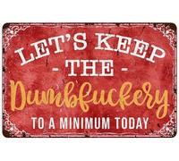 Targa in latta con scritta "Let's Keep The Dumbfuckery to A Minimum Today", cartello stradale vintage con proverbi, per ufficio, garage, giardino, grotta, caffetteria, decorazione, 20,3 x 30,5 cm