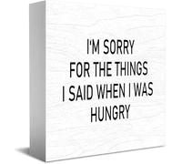 Targa in legno con scritta in inglese "I'm Sorry For The Things I Said When I Was Hungry", decorazione da scrivania per casa e ufficio, decorazione per mensole da tavolo, 12,7 x 12,7 cm