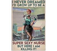 Targa in metallo 30,5 x 40,6 cm, con scritta "I Never Dreamed I'd Grow Up to Be A Super Sexy Nurse But Here I Am Killing It", in stile vintage, regalo di compleanno, per giardino, cortile, decorazione