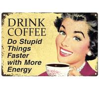 Targa in metallo con scritta "Drink Coffee Do Stupid Things Faster With More Energy", decorazione per bar, caffetteria, garage, casa, casa e fattoria, decorazione da parete retrò vintage, 20,3 x 30,5