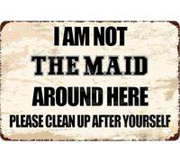 Targa in metallo con scritta "I Am Not The Maid Around Here Please Clean Up After Yourself", decorazione da parete in stile retrò per la casa e la fattoria, 20,3 x 30,5 cm