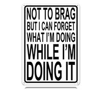 Targa in metallo con scritta in lingua inglese "Not to Brag but I Can Forget What I'm Doing While I'm Doing It" (lingua italiana non garantita), divertente, vintage, decorazione artistica da parete in