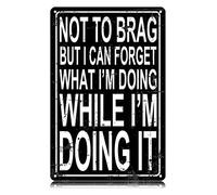 Targa in metallo con scritta in lingua inglese "Not to Brag but I Can Forget What I'm Doing While I'm Doing It" (lingua italiana non garantita), divertente, vintage, decorazione artistica da parete in