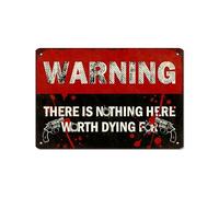 Targa in metallo con scritta in lingua inglese "Warning There Is Nothing Here Worth Dying For", in alluminio di grado industriale, per casa, casa e affari, 20,3 x 30,5 cm