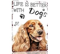 Targa in metallo con scritta "Life Is Better With Dogs" con cocker spaniel, divertente, decorazione da parete per casa, strada, cancello, bar, ristoranti, caffetterie, negozi, pub, idea regalo, 15 x