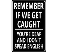 Targa in metallo con scritta "Remember If We Get Caught, You're Deaf And I Don't Speak English Sign For Garage Home Bar Decor 20,3 x 30,5 cm