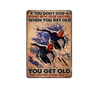 Targa in metallo in alluminio da parete con scritta "You Don'T Stop Skiing With Your Partner When You Get Old You Get Old When You Stop Skiing", decorazione da parete per bar, pub, club, casa, 20 x 30