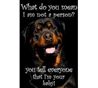 Targa in metallo in alluminio retrò con cane Rottweiler What Do You Mean Im Not A Person You Tell Everyone That Im Your Baby, decorazione per la casa per soggiorno, cucina, fattoria, giardino, 20 x 30