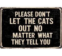 Targa in metallo retrò con scritta in lingua inglese "Please Don'T Let The Cats Out No Matter What They Tell You", regalo per gli amanti dei gatti, decorazione per casa, porta, giardino, 30,5 x 20,3