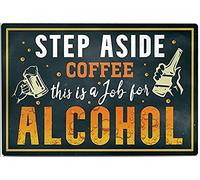 Targa in metallo retrò con scritta "Step Aside Coffee This Is a Job for Alcohol Drinking Wall Art Farm Supermarket Hotel Diner Mall Garden Door for Home Room Cafes Bar Club Office Wall Art Decor 20,3