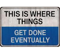 Targa In Metallo This Is Where Things Get Done Eventually Vintage Funny Targhe Metallo Vintage Tin Sign Retrò Poster Segno Lamiera Per Cafe Garage Camera Da Letto 20X30CM
