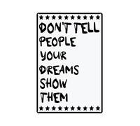 Targa in metallo vintage con citazioni motivazionali "Don't Tell People Your Dreams Show Them" per casa, soggiorno, camera da letto, ufficio, regalo per donne e uomini, 20 x 30 cm