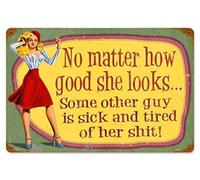 Targa in metallo vintage con scritta "No Matter How Good She Looks Some Other Guy is Sick and Tired of Her !", per casa, bar, pub, cucina, garage, ristorante, decorazione da parete, 30,5 x 20,3 cm