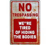 Targa in metallo vintage con scritta "No Trespassing We'Re Tired Of Hiding The Bodies No Trespassing Signs Warning After Street Signs 30,5 x 20,3 cm
