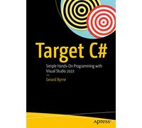 Target C#: Simple Hands-On Programming With Visual Studio 2022