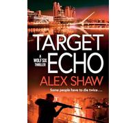 Target Echo: The BRAND NEW explosive instalment in Alex Shaw's Wolf Six thriller series for 2026