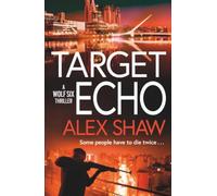 Target Echo: The BRAND NEW explosive instalment in Alex Shaw's Wolf Six thriller series for 2026