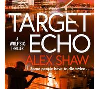 Target Echo: The BRAND NEW explosive instalment in Alex Shaw's Wolf Six thriller series for 2026