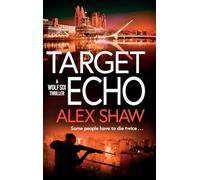 Target Echo: The BRAND NEW explosive instalment in Alex Shaw's Wolf Six thriller series for 2026