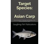 Target Species: Asian Carp: Discovering the Challenge and Beauty of an Unconventional Catch