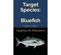 Target Species: Bluefish: Unlocking the Secrets of the Atlantic's Fierce Fighter