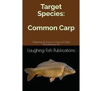 Target Species: Common Carp: Mastering the Pursuit of America's Most Misunderstood Fish