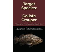 Target Species: Goliath Grouper: Mastering the Art of Pursuing the Ocean’s Giant