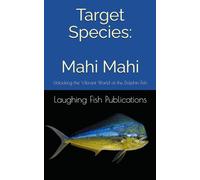 Target Species: Mahi Mahi: Unlocking the Vibrant World of the Dolphin Fish