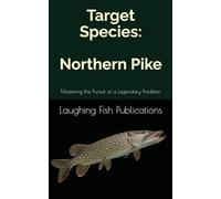 Target Species: Northern Pike: Mastering the Pursuit of a Legendary Predator