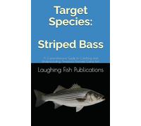 Target Species: Striped Bass: A Comprehensive Guide to Catching and Understanding America's Favorite Game Fish