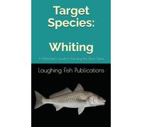 Target Species: Whiting: A Fisherman’s Guide to Pursuing the Silver Ghost