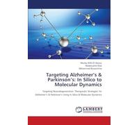 Targeting Alzheimer's & Parkinson's: In Silico to Molecular Dynamics: Targeting Neurodegeneration: Therapeutic Strategies for Alzheimer's & Parkinson's Using In Silico & Molecular Dynamics