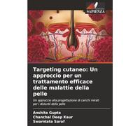 Targeting cutaneo: Un approccio per un trattamento efficace delle malattie della pelle: Un approccio alla progettazione di carichi mirati per i disturbi della pelle
