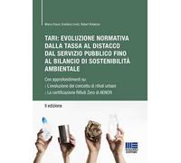 TARI: evoluzione normativa della tassa al distacco dal servizio pubblico fino al bilancio di sostenibilità ambientale. Con approfondimenti su: L'evoluzione del concetto di rifiuti urbani. La cert...