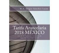 Tarifa Arancelaria 2018 MESSICO: Ley de los Impuestos Generales de Importación y Exportación (Edizione spagnola)