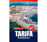 Tarifa Reiseführer 2026: Entdecken Sie Strände, Windsurfspots, historische Stätten, Kulinarik, kulturelle Erlebnisse und Abenteuer an Spaniens Küste