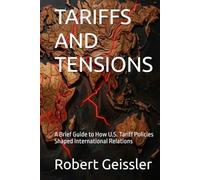 TARIFFS AND TENSIONS: A Brief Guide to How U.S. Tariff Policies Shaped International Relations