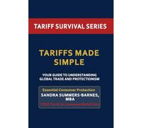 Tariffs Made Simple: Simple Explanations and Smart Strategies for Today’s Economy