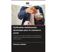 Tarification émotionnelle dynamique pour le commerce social: Conception d'un modèle de tarification en temps réel basé sur l'analyse des ... sur les plateformes de commerce social