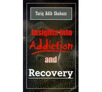 Tariq Adib Shabazz Insights into Addiction and Recovery (Tascabile)