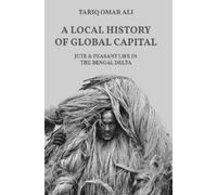Tariq Omar Ali A Local History of Global Capital (Tascabile)