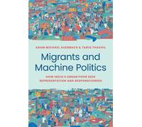 Tariq Thachil Adam Michael Auerbach Migrants and Machine Politics (Tascabile)