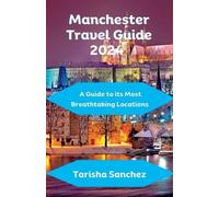 Tarisha Sanchez Manchester Travel Guide 2024 (Tascabile)
