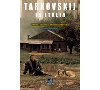 Tarkovskij in Italia. Cinema e luoghi di Andrej Tarkovskij