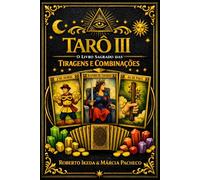 Tarô III: O Livro Sagrado das Tiragens e Combinações
