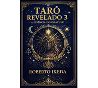 Tarô Revelado 3: A Essência do Oráculo