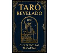 Tarô Revelado: Os Segredos das 78 Cartas