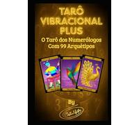 Tarô Vibracional PLUS: O Tarô Dos Numerólogos: 99 Arquétipos Modernos para Representar De Uma Forma Bem Ditática a Essência Energética de Cada Número